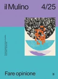 Il Mulino. Rivista trimestrale di cultura e di politica (2025). Vol. 4: Fare opinione