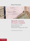 Quando saremo di nuovo uomini. Storia della faccenda. Diario di guerra dal gennaio al giugno del 1945