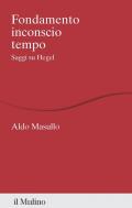Fondamento inconscio tempo. Saggi su Hegel
