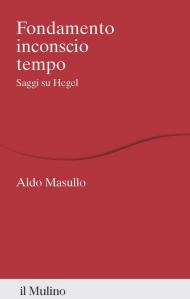 Fondamento inconscio tempo. Saggi su Hegel