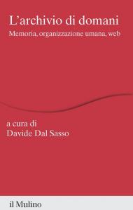 L'archivio di domani. Memoria, organizzazione umana, web