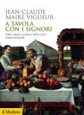 A tavola con i signori. Cibo, lusso e potere nelle corti rinascimentali