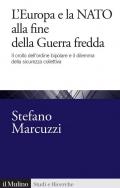 L'Europa e la Nato alla fine della Guerra Fredda. Il crollo dell'ordine bipolare e il dilemma della sicurezza collettiva (1989-1999)