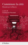 Camminare la città. Manuale per la flânerie