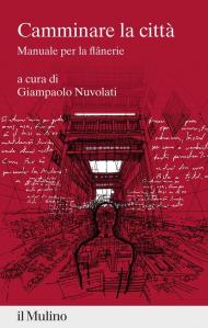 Camminare la città. Manuale per la flânerie
