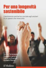 Per una longevità sostenibile. L'assistenza sanitaria e sociale agli anziani in un paese che invecchia
