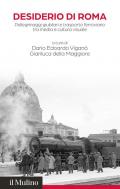 Desiderio di Roma. Pellegrinaggi giubilari e trasporto ferroviario tra media e cultura visuale