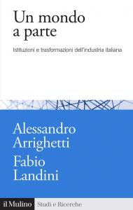 Un mondo a parte. Istituzioni e trasformazioni del sistema industriale italiano