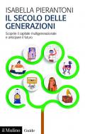 Il secolo delle generazioni. Scoprire il capitale multigenerazionale e anticipare il futuro