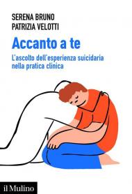 Accanto a te. L'ascolto dell'esperienza suicidaria nella pratica clinica