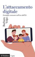 L'attaccamento digitale. Famiglie connesse nell'era dell'IA