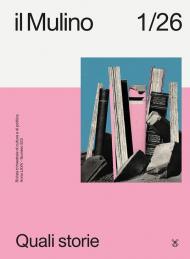 Il Mulino. Rivista trimestrale di cultura e di politica (2026). Vol. 1: Quali storie