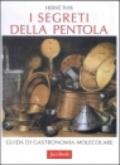 I segreti della pentola. Guida di gastronomia molecolare