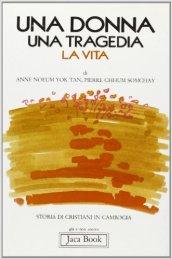 Una donna, una tragedia, la vita. Storia di cristiani in Cambogia