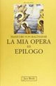 La mia opera ed epilogo