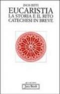Eucaristia. La storia e il rito. Storia e catechesi in breve