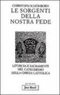 Le sorgenti della nostra fede. Liturgia e sacramenti nel catechismo della Chiesa cattolica