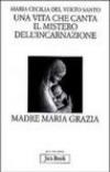 Una vita che canta. Il mistero dell'incarnazione. Madre Maria Grazia