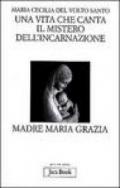 Una vita che canta. Il mistero dell'incarnazione. Madre Maria Grazia