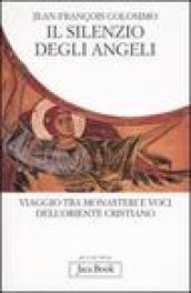 Il silenzio degli angeli. Viaggio tra monasteri e voci dell'oriente cristiano