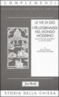 Le vie di Dio. I pellegrinaggi nel mondo moderno. Dalla fine del Medioevo al XX secolo