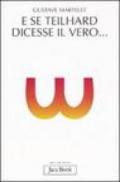 E se Teilhard dicesse il vero...