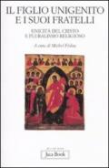 Il figlio unigenito e i suoi fratelli. Unicità del Cristo e pluralismo religioso