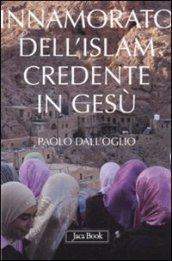 Innamorato dell'Islam, credente in Gesù. Dell'islamofilia