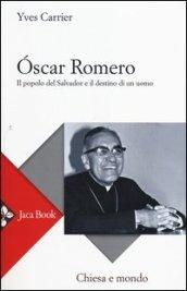 Óscar Romero. Il popolo del Salvador e il destino di un uomo