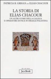 La storia di Elias Chacour. Un altro uomo della Galilea e operatore di pace in Israele-Palestina