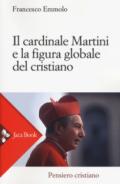 Il cardinale Martini e la figura globale del cristiano