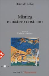 Opera omnia. 6: Mistica e mistero cristiano. La fede cristiana