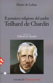 Opera omnia. 23: Il pensiero religioso di Teilhard de Chardin. Teilhard de Chardin