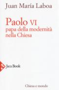 Paolo VI. Papa della modernità nella Chiesa