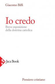 Io credo. Breve esposizione della dottrina cattolica