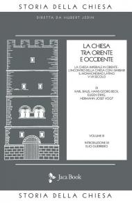 La Chiesa tra Oriente e Occidente. Vol. 3: Chiesa imperiale in Oriente. L'incontro della Chiesa con i barbari. Il monachesimo latino V-VII secolo, La.