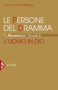 Teodrammatica. Vol. 2: Le persone del dramma: l'uomo in Dio.