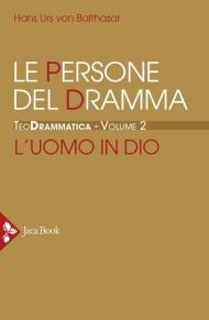 Teodrammatica. Vol. 2: Le persone del dramma: l'uomo in Dio.