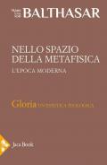 Gloria. Una estetica teologica. Vol. 5: Nello spazio della metafisica: l'Epoca moderna