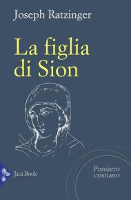 La figlia di Sion. La devozione a Maria nella Chiesa