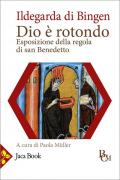 Dio è rotondo. Esposizione della Regola di san Benedetto. Testo latino a fronte