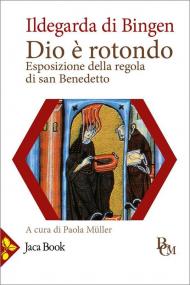Dio è rotondo. Esposizione della Regola di san Benedetto. Testo latino a fronte