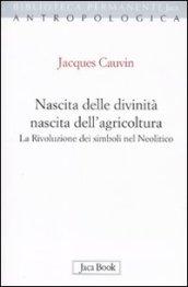 Nascita delle divinità. Nascita dell'agricoltura. La rivoluzione dei simboli nel Neolitico