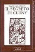 Il segreto di Cluny. Vita dei santi abati da Bernone a Pietro il Venerabile, 910-1156