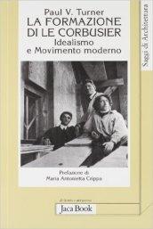 La formazione di Le Corbusier. Idealismo e movimento moderno