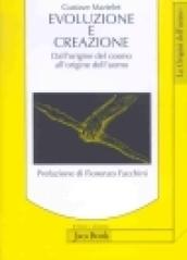 Evoluzione e creazione. Dall'origine del cosmo all'origine dell'uomo