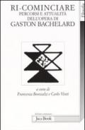 Ri-cominciare. Percorsi e attualità dell'opera di Gaston Bachelard