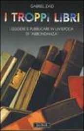 I troppi libri. Leggere e pubblicare in un'epoca di «abbondanza»