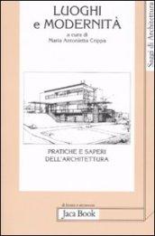 Luoghi e modernità. Pratiche e saperi dell'architettura