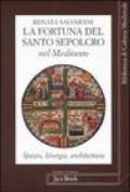 La fortuna del Santo Sepolcro nel Medioevo. Spazio, liturgia, architettura